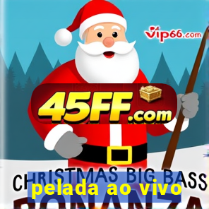 pelada ao vivo